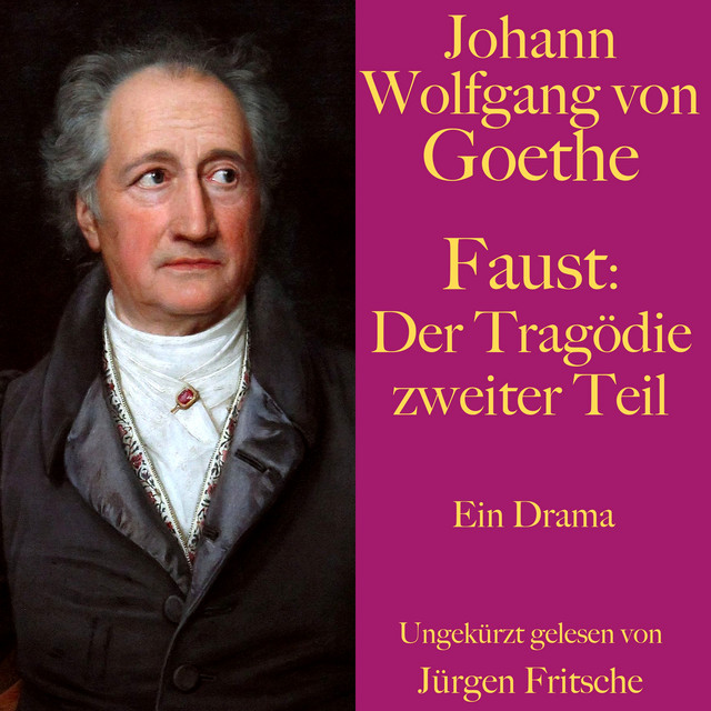 Johann Wolfgang von Goethe: Faust. Der Tragödie zweiter Teil (Ein Drama. Ungekürzt gelesen.) cover art