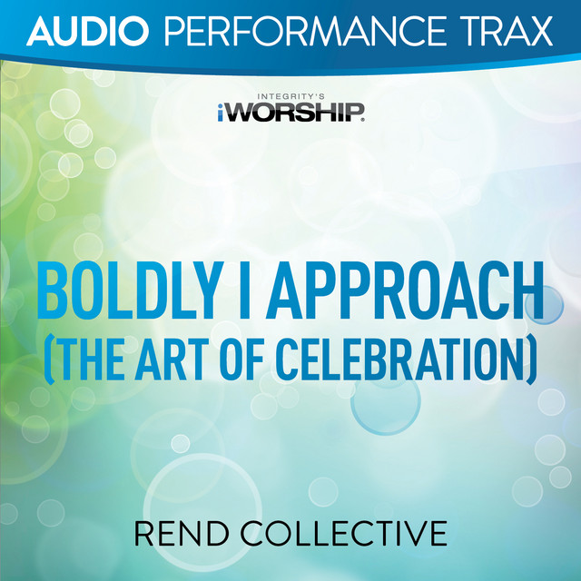 Rend Collective Boldly I Approach The Art Of Celebration