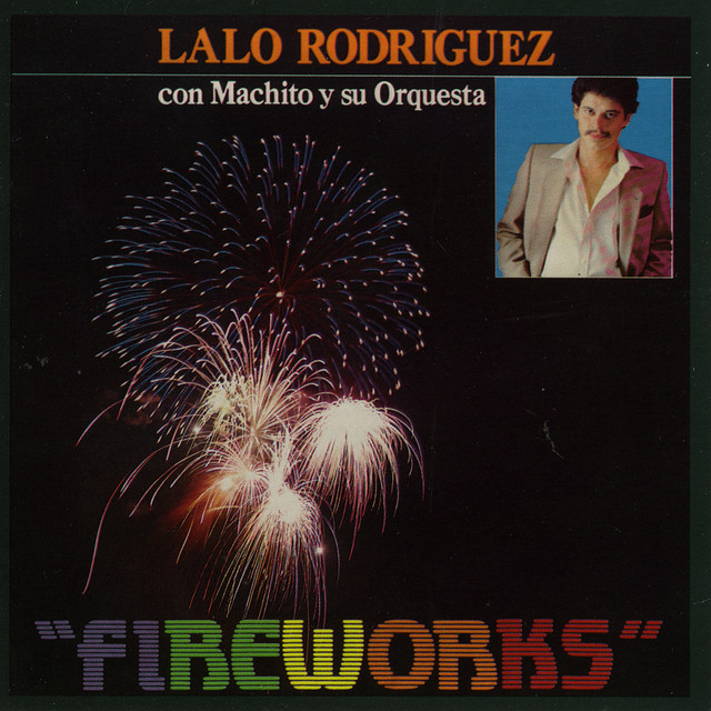 Fireworks - Album by Lalo Rodriquez Y Machito | Spotify