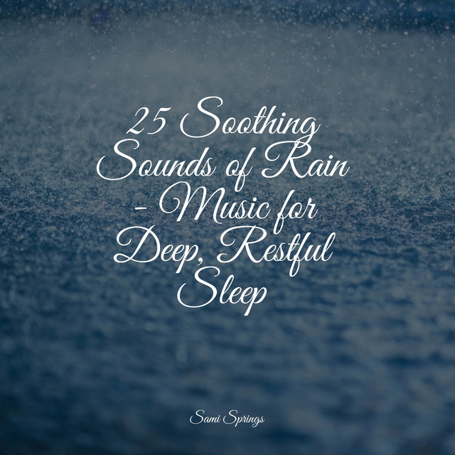 25 Soothing Sounds of Rain - Music for Deep, Restful Sleep - Album by ...