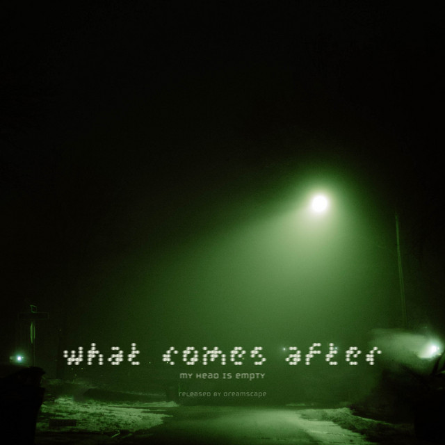what comes after by my head is empty