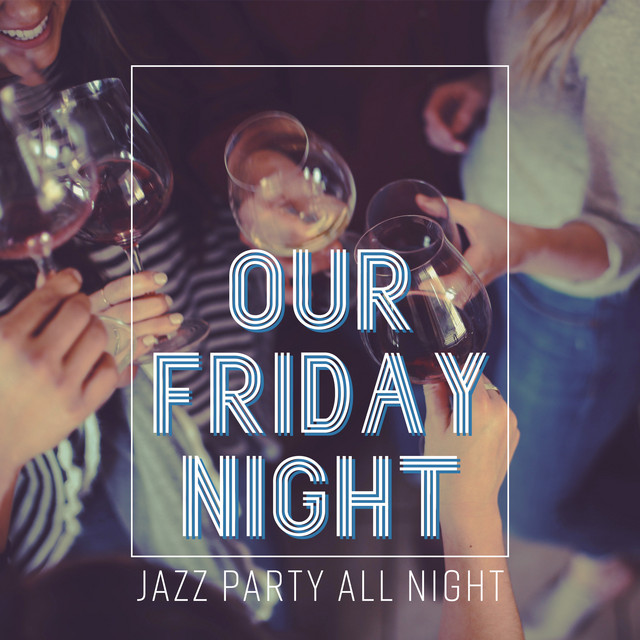 Our Friday Night: Jazz Music for Evening with Friends, Cocktails & Party cover art