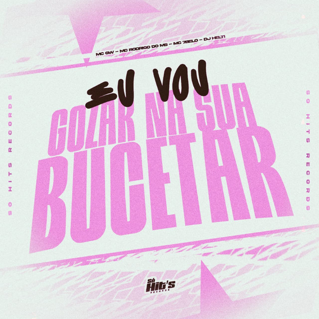 Eu Vou Gozar na Sua Bucetar