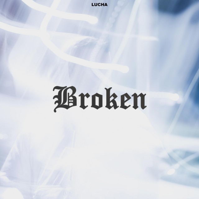 Broken - Single by Lucha | Spotify