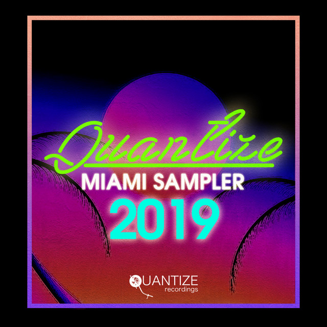 Quantize Miami Sampler 2019 - Compiled And Mixed By DJ Spen (Spotify Complete Edition) cover