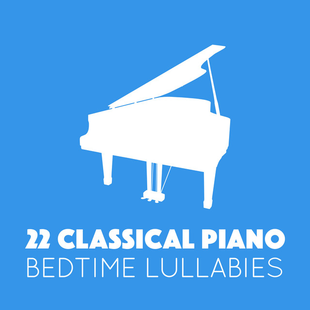 22 Classical Piano Bedtime Lullabies - Album by Bedtime Lullabies | Spotify