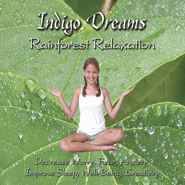 Indigo Dreams: Rainforest Relaxation Decrease Worry, Fear, Anxiety, Improve Sleep, Well Being and Creativity cover art