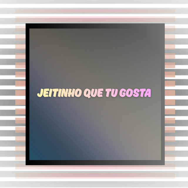 Jeitinho Que Tu Gosta