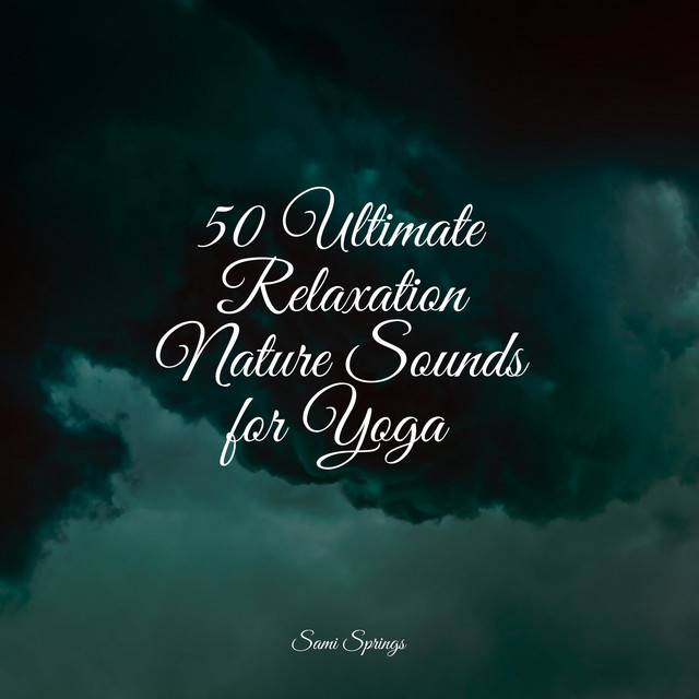 50 Ultimate Relaxation Nature Sounds for Yoga - Album by Spa Relaxation ...