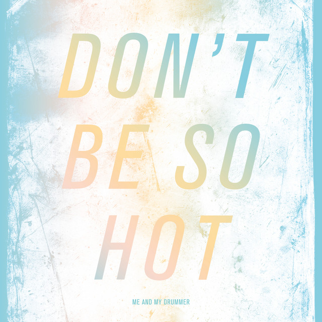 Don ' t Be So Hot