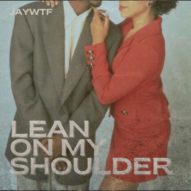 LEAN ON MY SHOULDER