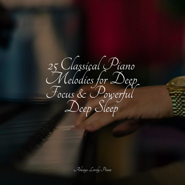 25 Classical Piano Melodies for Deep Focus & Powerful Deep Sleep ...