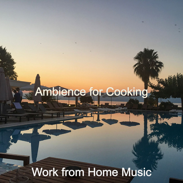 Ambience for Cooking - Album by Work from Home Music | Spotify