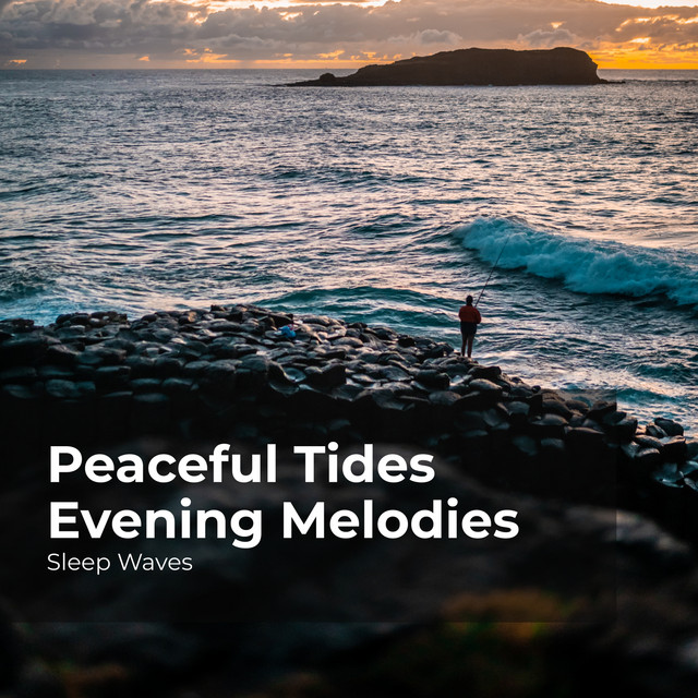 Peaceful Tides Evening Melodies - Album by Sleep Waves | Spotify