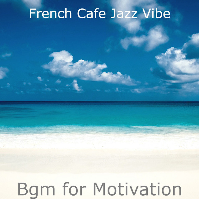 Bgm for Motivation - Album by French Cafe Jazz Vibe | Spotify