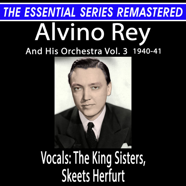The Essential Series Remastered: Alvino Rey And His Orchestra, Vol. 3, 1940-41 (Remastered 2026) cover