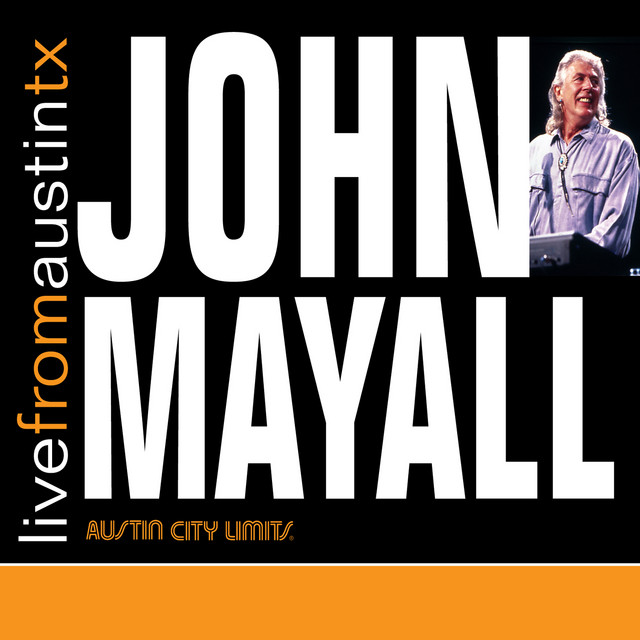 Live from Austin, TX: John Mayall - Album by John Mayall | Spotify