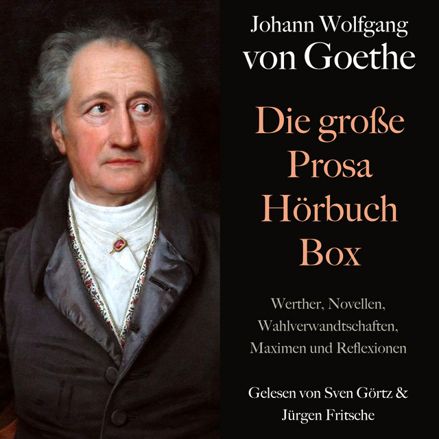 Johann Wolfgang von Goethe: Die große Prosa Hörbuch Box (Werther, Novellen, Wahlverwandtschaften, Maximen und Reflexionen) cover art
