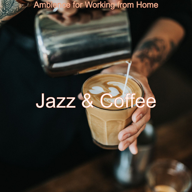 Ambience for Working from Home - Album by Jazz & Coffee | Spotify