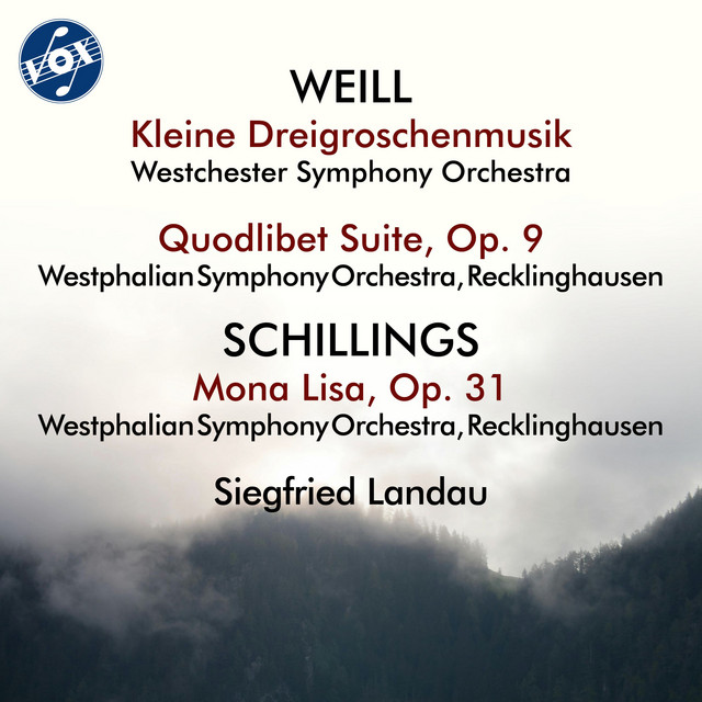 Weill: Kleine Dreigroschenmusik & Quodlibet Suite, Op. 9 - Schillings: Mona Lisa, Op. 31