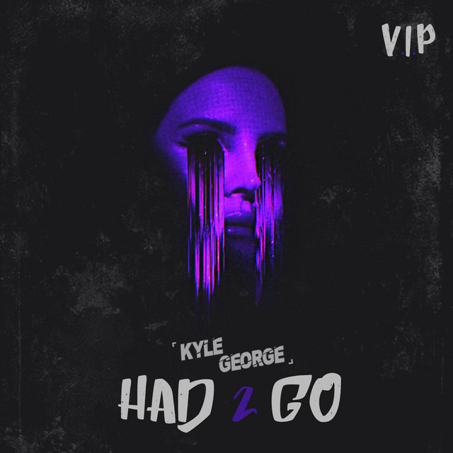 Had 2 Go (VIP) - Single by Kyle George | Spotify