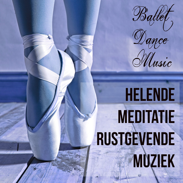Ballet Dance Music - Helende Meditatie Rustgevende Muziek cover art