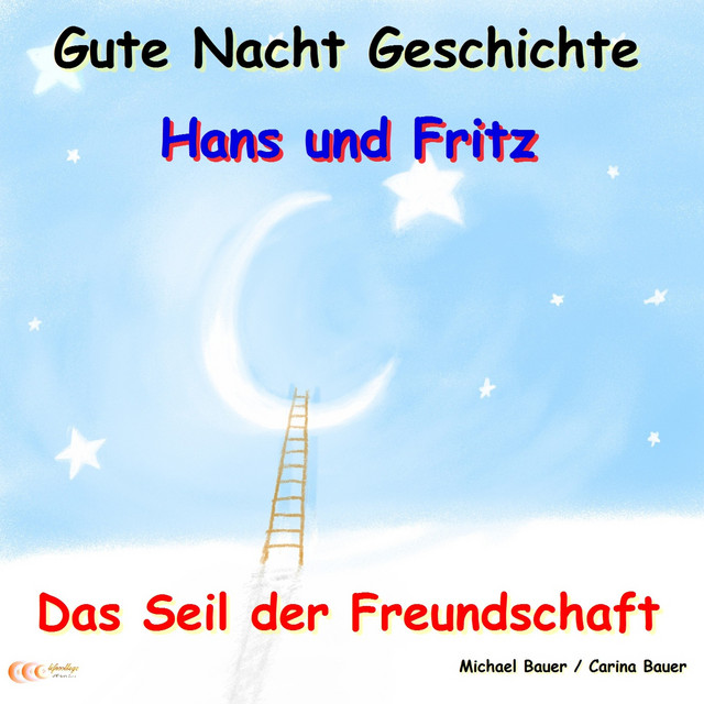 Gute-Nacht-Geschichte: Hans und Fritz - Das Seil der Freundschaft (Wunderschöne Einschlafgeschichte für Kinder bis 12 Jahren) cover art