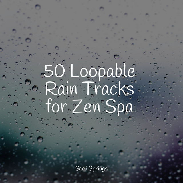 50 Loopable Rain Tracks for Zen Spa - Album by Study Music | Spotify
