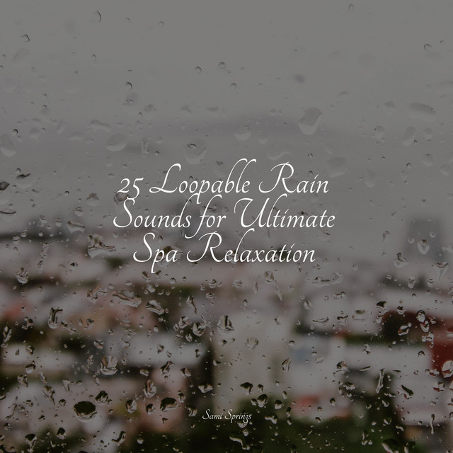 25 Loopable Rain Sounds for Ultimate Spa Relaxation - Album by Nursery ...