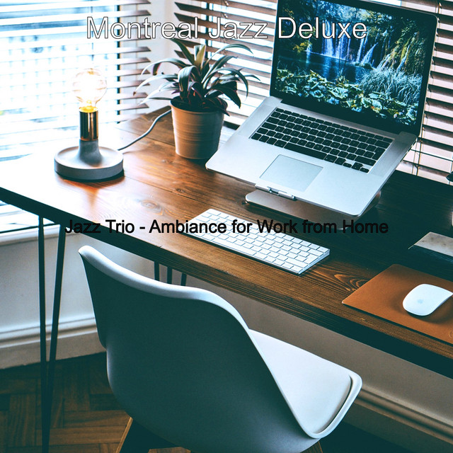 Jazz Trio - Ambiance for Work from Home - Album by Montreal Jazz Deluxe ...