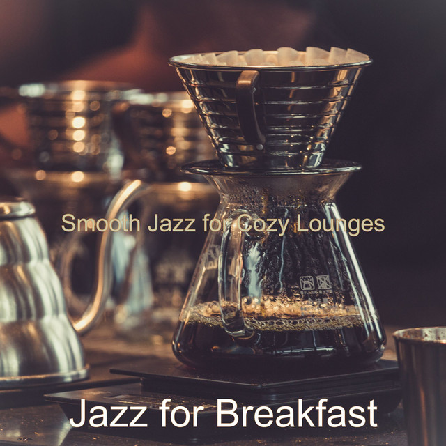 Smooth Jazz for Cozy Lounges - Album by Jazz for Breakfast | Spotify