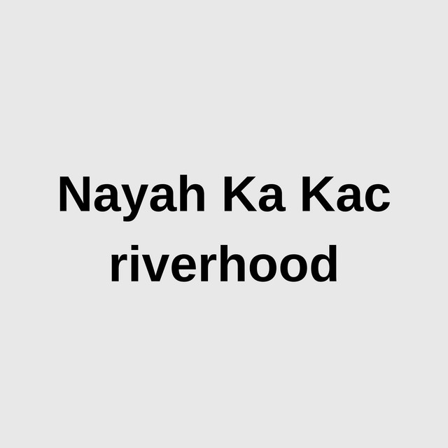 riverhood - Nayah Ka Kac