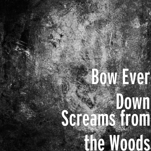 Screams from the Woods - EP by Bow Ever Down | Spotify