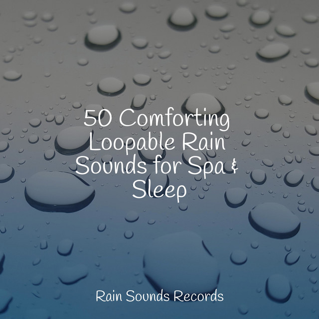 50 Comforting Loopable Rain Sounds for Spa & Sleep - Album by Nature ...