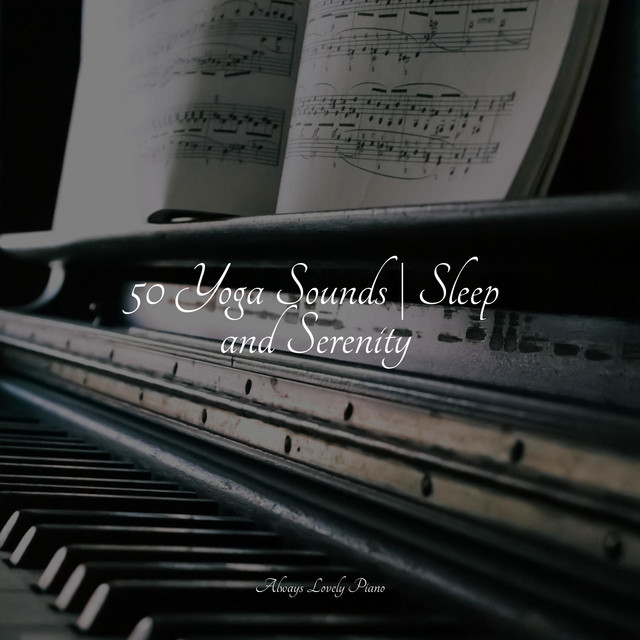 50 Yoga Sounds | Sleep and Serenity - Album by Piano Therapy | Spotify