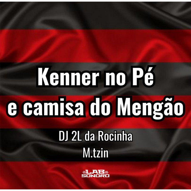 Kenner no Pé e Camisa do Mengão
