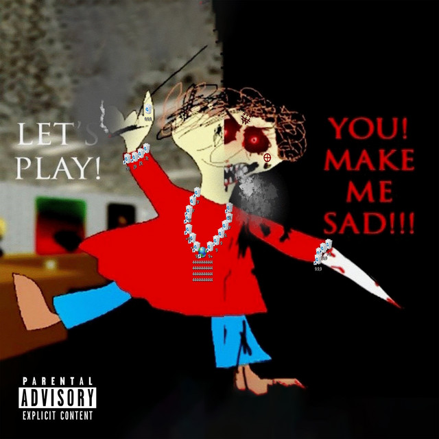 LET'S PLAY! YOU! MAKE ME SAD!!! cover art