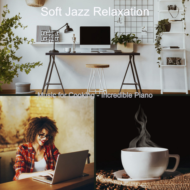 Music for Cooking - Incredible Piano - Album by Soft Jazz Relaxation ...