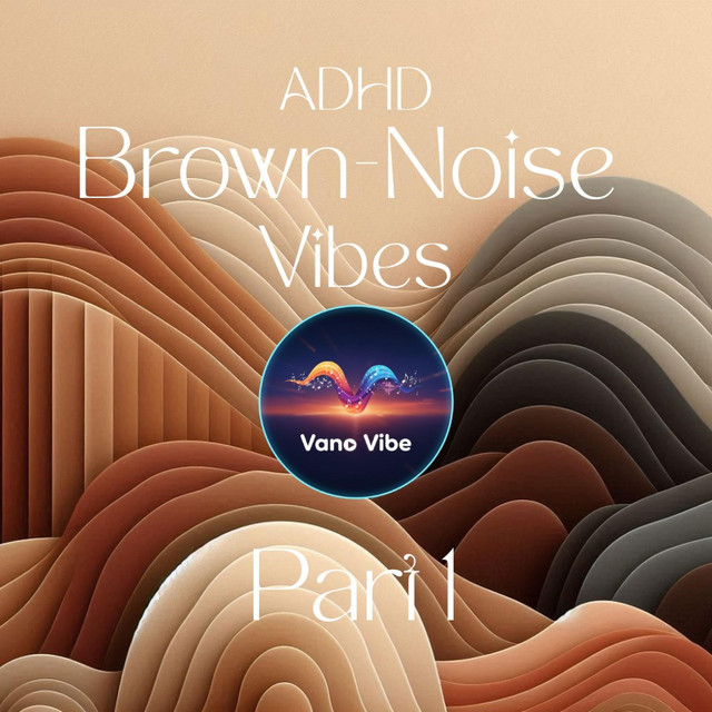 ADHD Brown Noise Vibes, Pt. 1 - Album by VanoVibe | Spotify