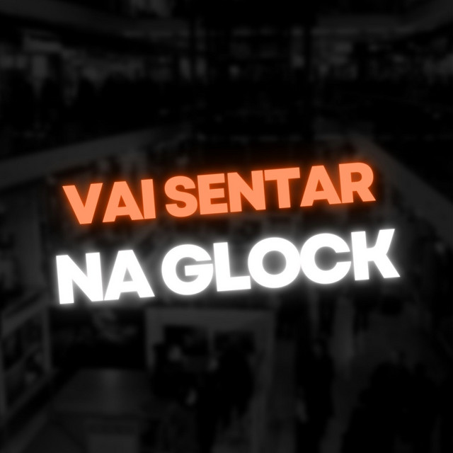 Vai Sentar na Glock