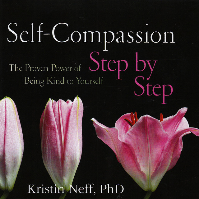 Self-Compassion Step By Step - Album by Kristin Neff | Spotify