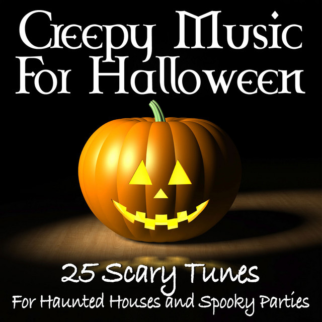 Creepy Music For Halloween -25 Scary Tunes For Haunted Houses and Spooky Parties cover art