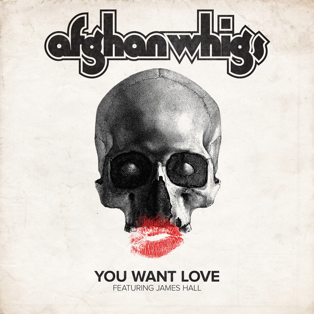 You Want Love - song and lyrics by The Afghan Whigs, James Hall