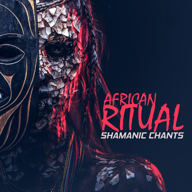 African Ritual - Shamanic Chants, Sacred Meditation and Spiritual Prayers, Powerful Healing and Soul Restoration cover art