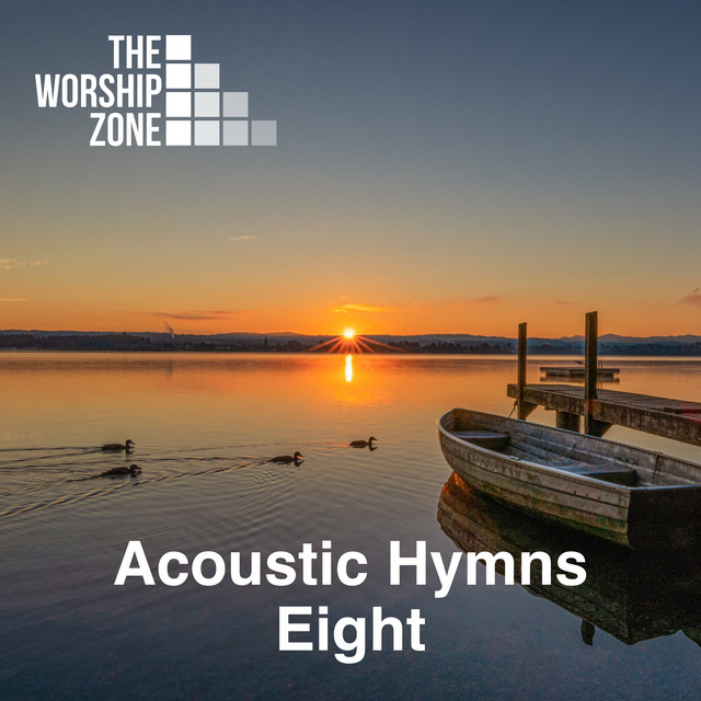 Acoustic Hymns 8 - Album by The Worship Zone | Spotify