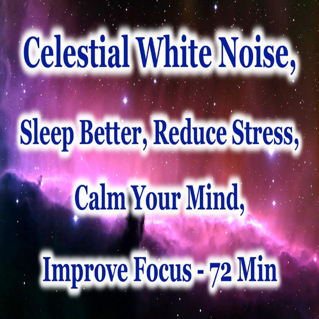 Celestial White Noise: Sleep Better, Reduce Stress, Calm Your Mind, Improve Focus (72 Min) cover art