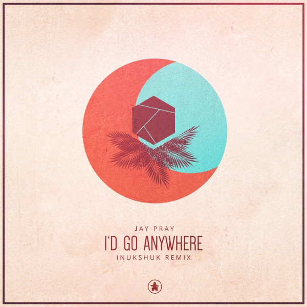I'd Go Anywhere - Inukshuk Remix
