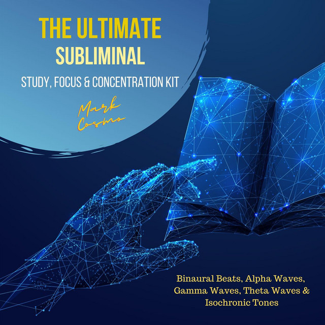 The Ultimate Subliminal Study, Focus & Concentration Kit: Binaural Beats, Alpha Waves, Gamma Waves, Theta Waves & Isochronic Tones cover art