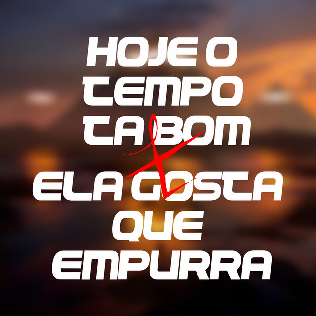 Hoje o Tempo Tá Bom X Ela Gosta Que Empurra - Single by DJ PH CALVIN ...