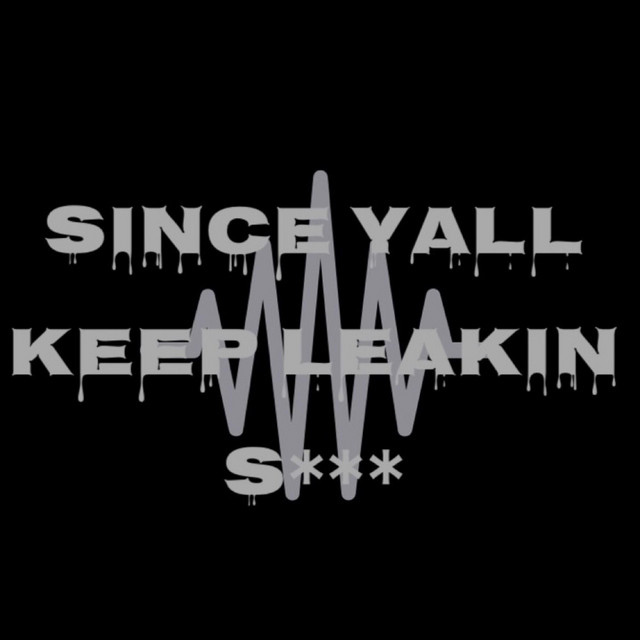 Since Yall Keep Leakin Shit cover art